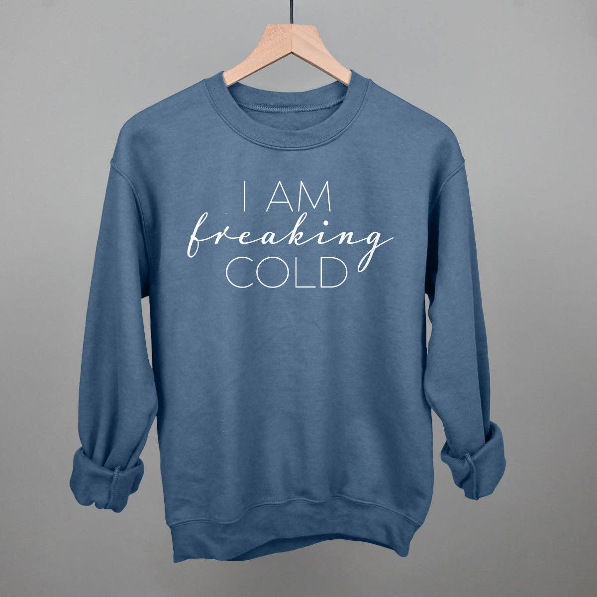 I Am Freaking Cold Sweatshirt